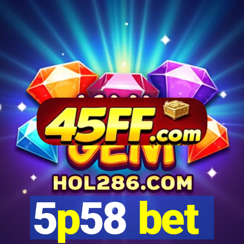 5p58 bet